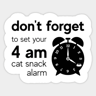 Don't forget to set your 4am cat snack alarm Sticker